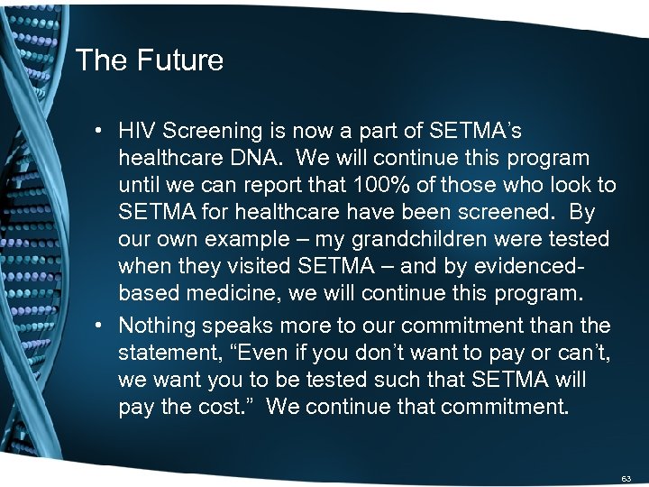 The Future • HIV Screening is now a part of SETMA’s healthcare DNA. We