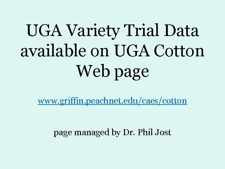 UGA Variety Trial Data available on UGA Cotton Web page www. griffin. peachnet. edu/caes/cotton