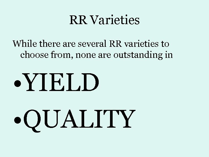 RR Varieties While there are several RR varieties to choose from, none are outstanding