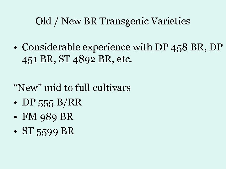 Old / New BR Transgenic Varieties • Considerable experience with DP 458 BR, DP