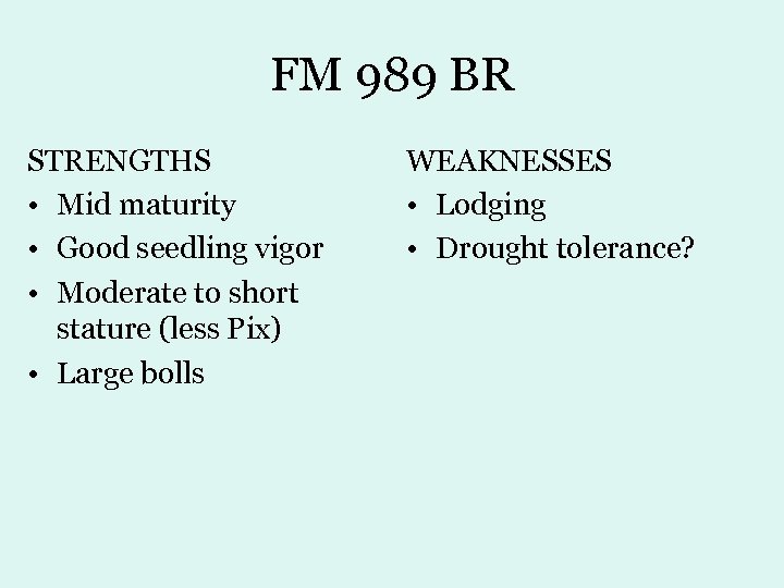 FM 989 BR STRENGTHS • Mid maturity • Good seedling vigor • Moderate to