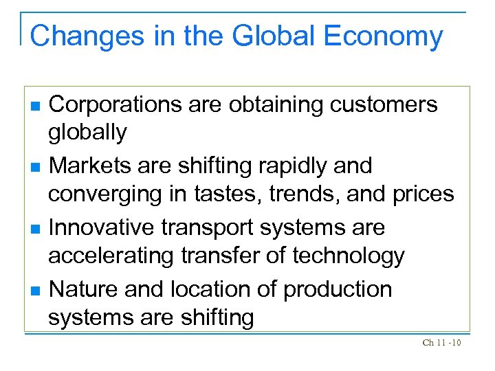 Changes in the Global Economy Corporations are obtaining customers globally n Markets are shifting