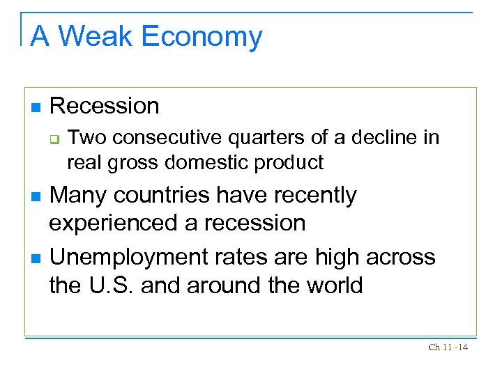 A Weak Economy n Recession q Two consecutive quarters of a decline in real
