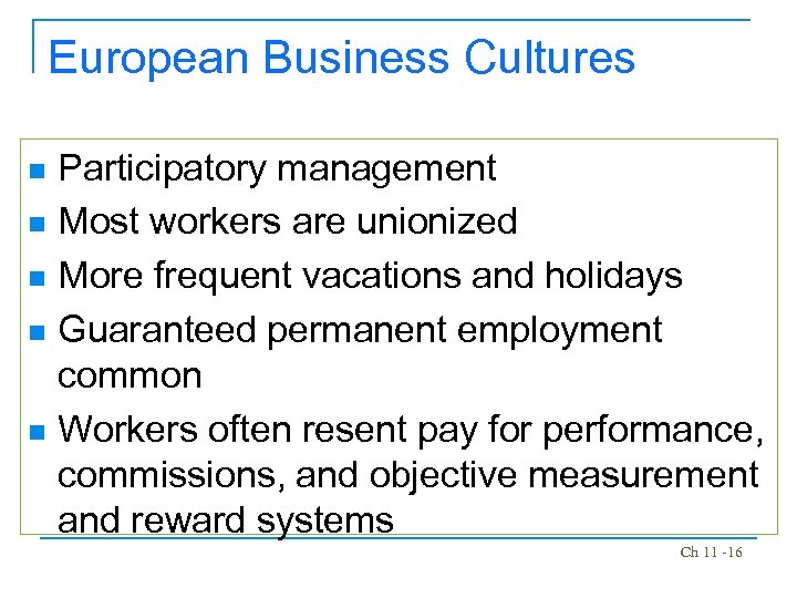 European Business Cultures Participatory management n Most workers are unionized n More frequent vacations