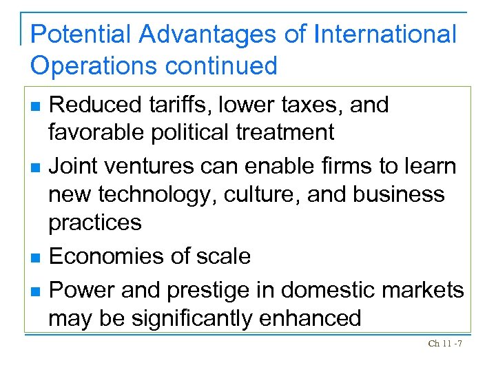 Potential Advantages of International Operations continued Reduced tariffs, lower taxes, and favorable political treatment