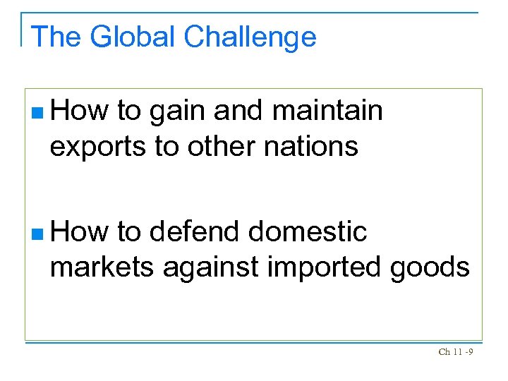 The Global Challenge n How to gain and maintain exports to other nations n