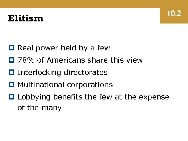 Elitism 10. 2 Real power held by a few 78% of Americans share this