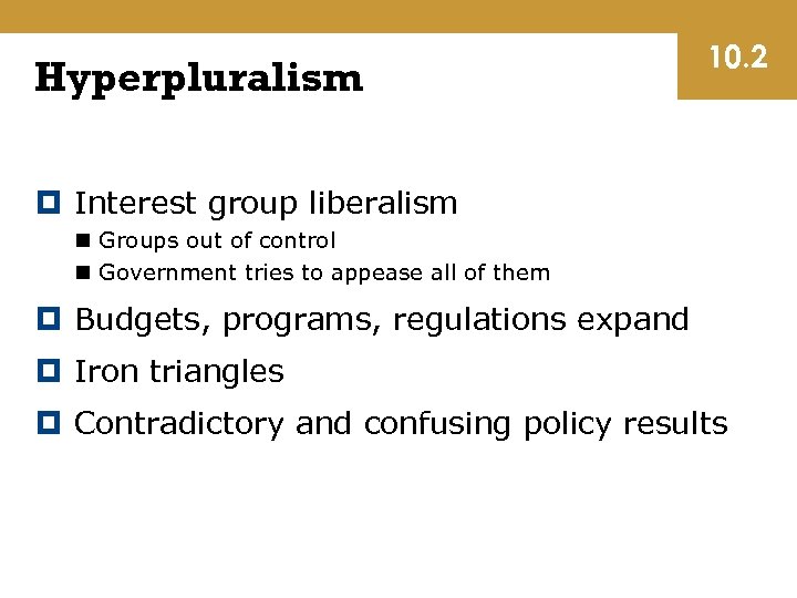 Hyperpluralism 10. 2 Interest group liberalism n Groups out of control n Government tries