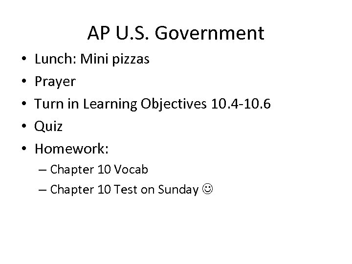 AP U. S. Government • • • Lunch: Mini pizzas Prayer Turn in Learning