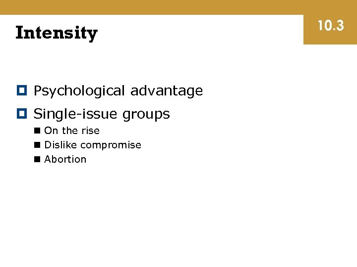 Intensity Psychological advantage Single-issue groups n On the rise n Dislike compromise n Abortion