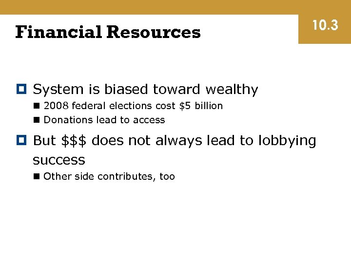 Financial Resources 10. 3 System is biased toward wealthy n 2008 federal elections cost