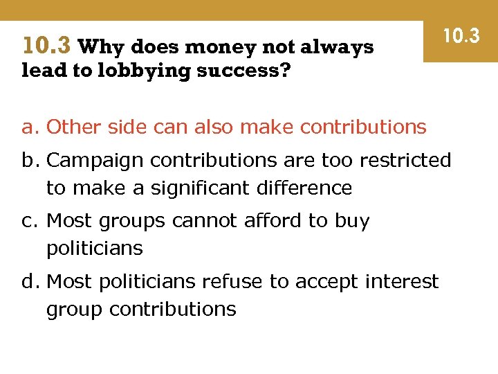 10. 3 Why does money not always 10. 3 lead to lobbying success? a.