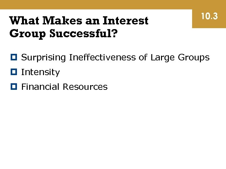 What Makes an Interest Group Successful? 10. 3 Surprising Ineffectiveness of Large Groups Intensity