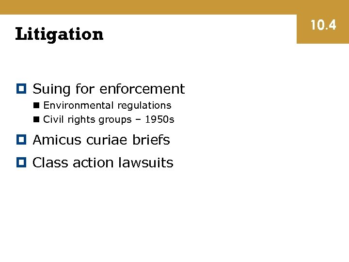 Litigation Suing for enforcement n Environmental regulations n Civil rights groups – 1950 s