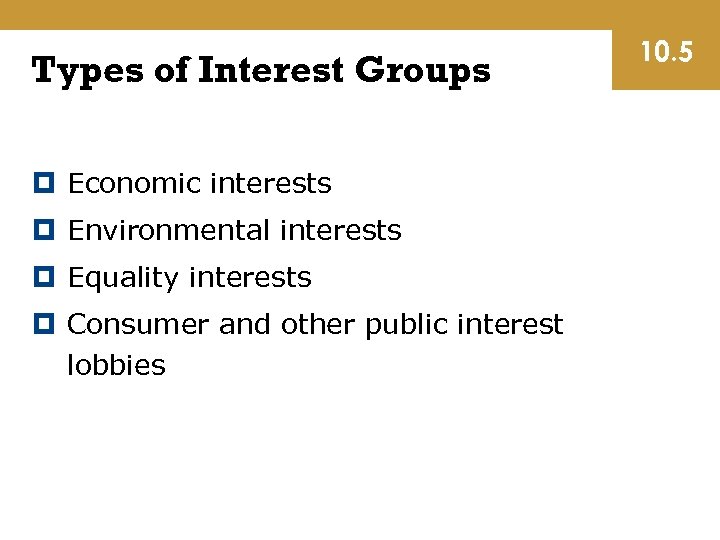 Types of Interest Groups Economic interests Environmental interests Equality interests Consumer and other public