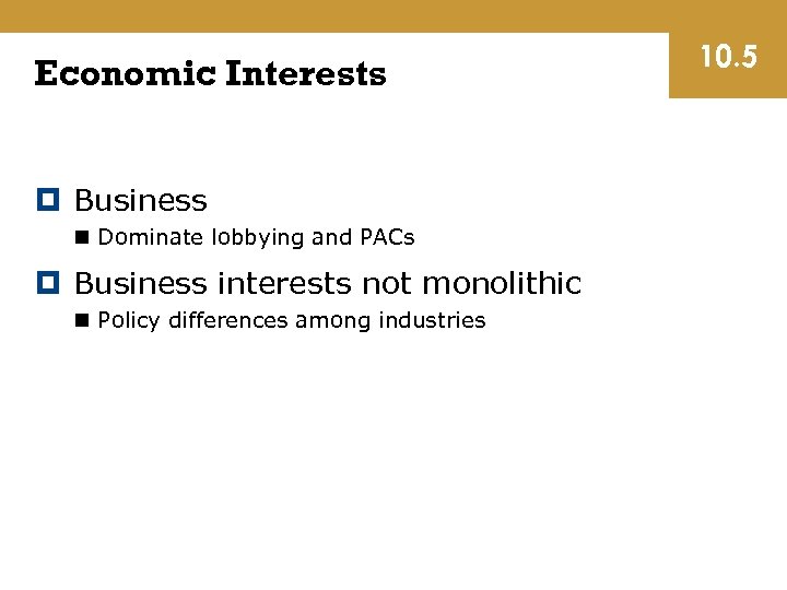 Economic Interests Business n Dominate lobbying and PACs Business interests not monolithic n Policy