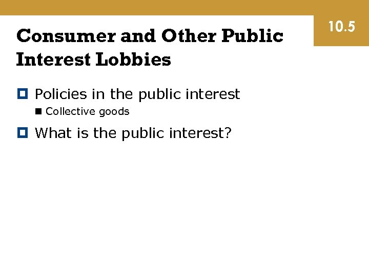 Consumer and Other Public Interest Lobbies Policies in the public interest n Collective goods