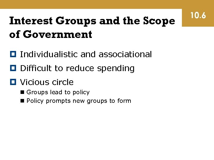 Interest Groups and the Scope of Government Individualistic and associational Difficult to reduce spending