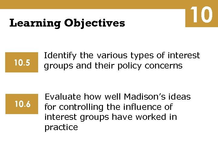 Learning Objectives 10. 5 10. 6 10 Identify the various types of interest groups