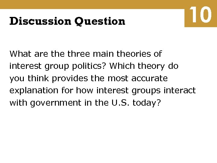 Discussion Question 10 What are three main theories of interest group politics? Which theory