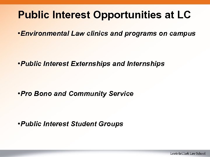 Public Interest Opportunities at LC • Environmental Law clinics and programs on campus •