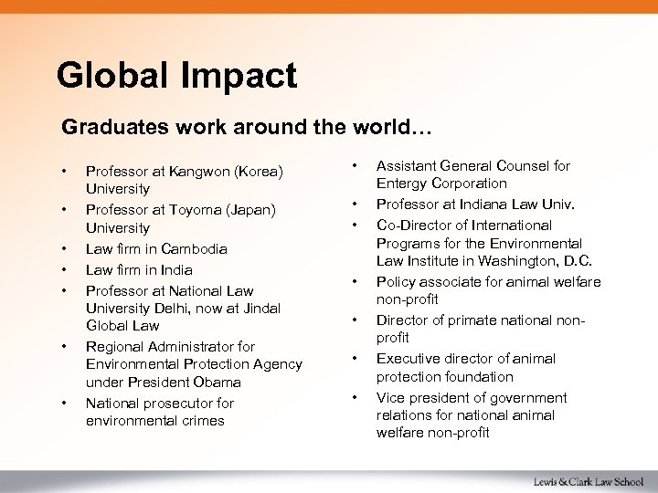 Global Impact Graduates work around the world… • • Professor at Kangwon (Korea) University