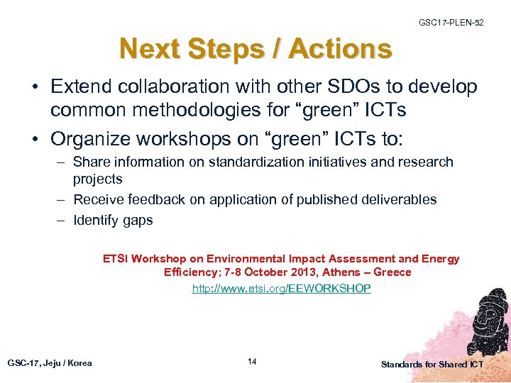 GSC 17 -PLEN-52 Next Steps / Actions • Extend collaboration with other SDOs to