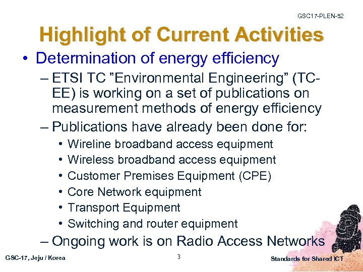 GSC 17 -PLEN-52 Highlight of Current Activities • Determination of energy efficiency – ETSI
