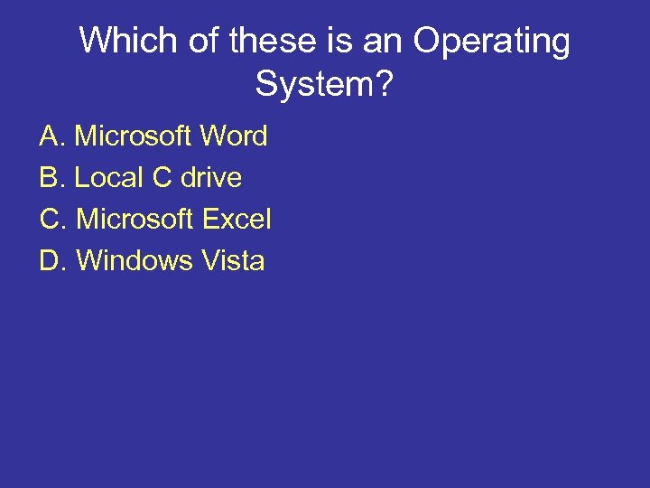 Which of these is an Operating System? A. Microsoft Word B. Local C drive