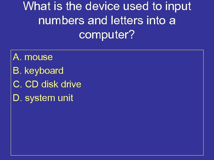 What is the device used to input numbers and letters into a computer? A.