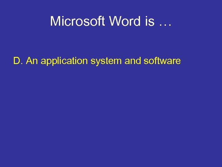 Microsoft Word is … D. An application system and software 