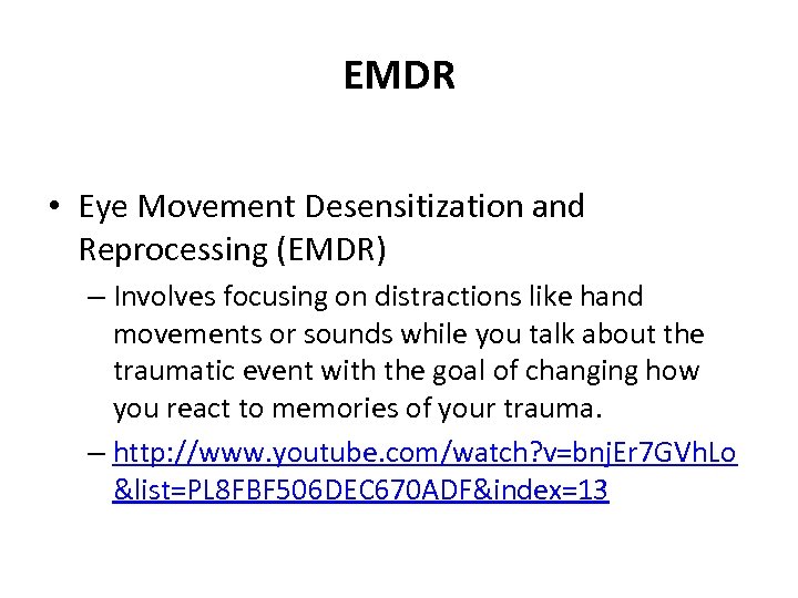 EMDR • Eye Movement Desensitization and Reprocessing (EMDR) – Involves focusing on distractions like