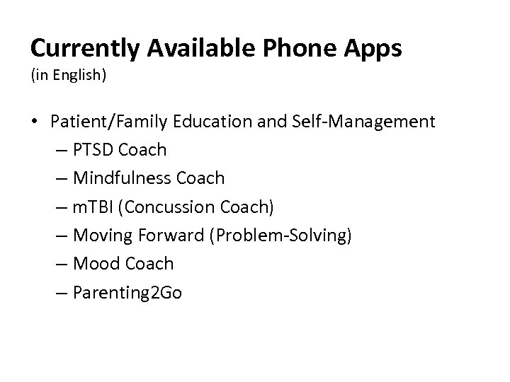 Currently Available Phone Apps (in English) • Patient/Family Education and Self-Management – PTSD Coach