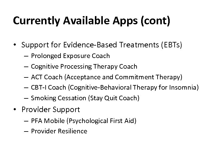 Currently Available Apps (cont) • Support for Evidence-Based Treatments (EBTs) – – – Prolonged