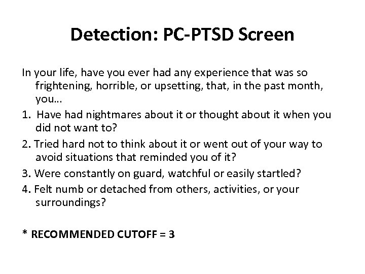 Detection: PC-PTSD Screen In your life, have you ever had any experience that was