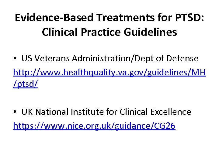 Evidence-Based Treatments for PTSD: Clinical Practice Guidelines • US Veterans Administration/Dept of Defense http: