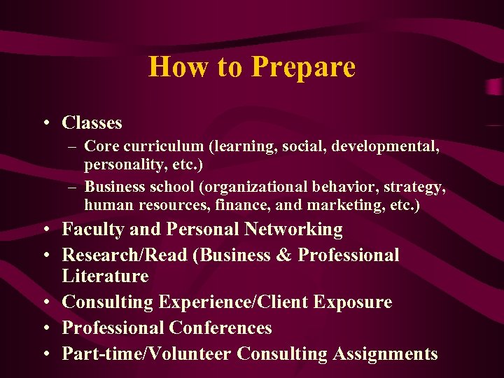 How to Prepare • Classes – Core curriculum (learning, social, developmental, personality, etc. )