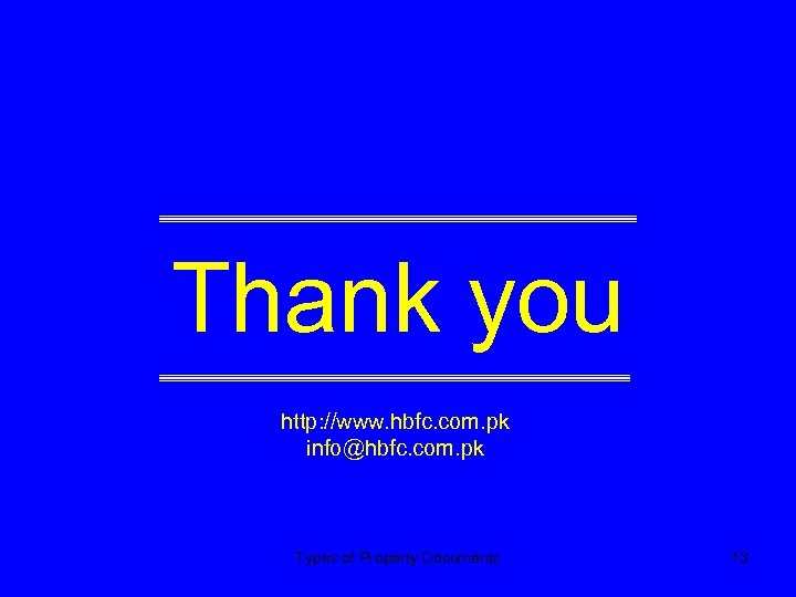 Thank you http: //www. hbfc. com. pk info@hbfc. com. pk Types of Property Documents