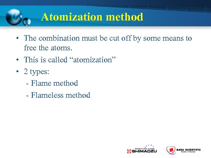 Atomization method • The combination must be cut off by some means to free