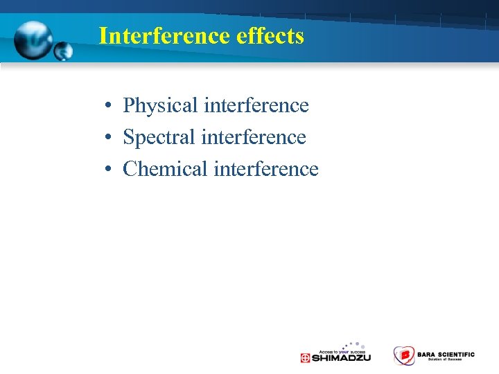 Interference effects • Physical interference • Spectral interference • Chemical interference 