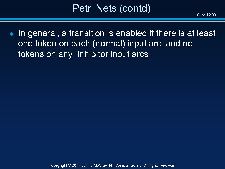 Petri Nets (contd) l Slide 12. 90 In general, a transition is enabled if