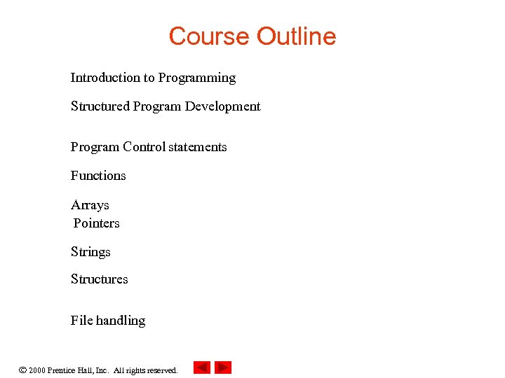 Course Outline Introduction to Programming Structured Program Development Program Control statements Functions Arrays Pointers