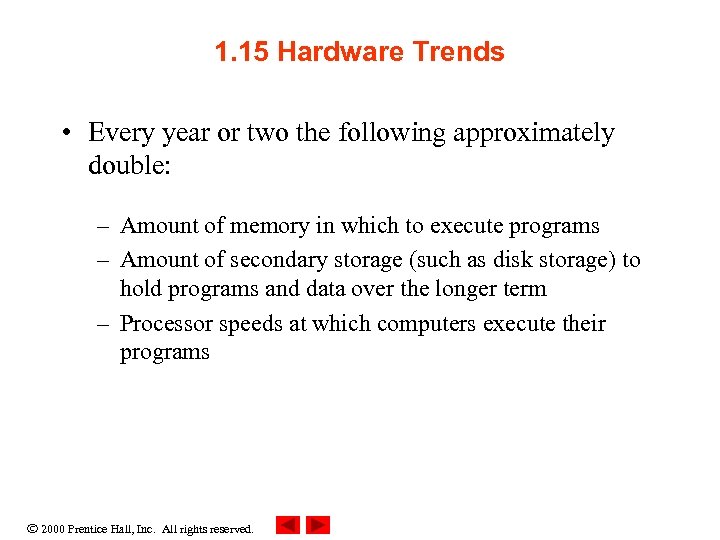 1. 15 Hardware Trends • Every year or two the following approximately double: –