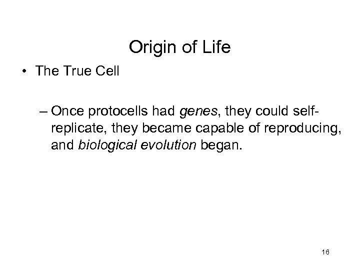 Origin of Life • The True Cell – Once protocells had genes, they could