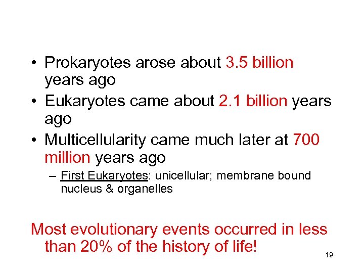  • Prokaryotes arose about 3. 5 billion years ago • Eukaryotes came about
