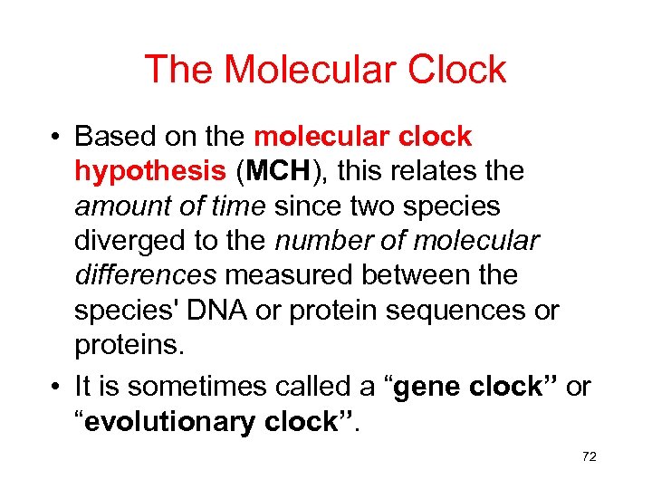 The Molecular Clock • Based on the molecular clock hypothesis (MCH), this relates the