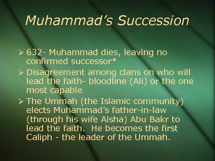 Muhammad’s Succession 632 - Muhammad dies, leaving no confirmed successor* Disagreement among clans on