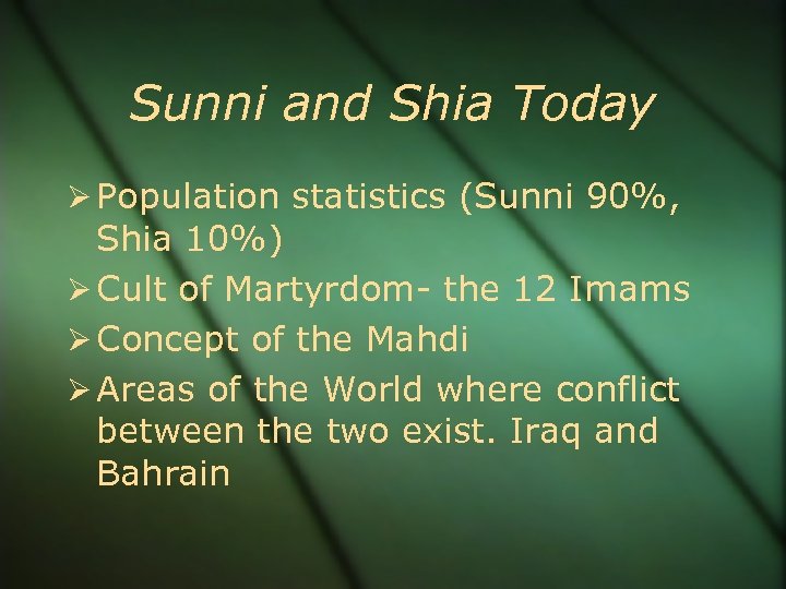 Sunni and Shia Today Population statistics (Sunni 90%, Shia 10%) Cult of Martyrdom- the