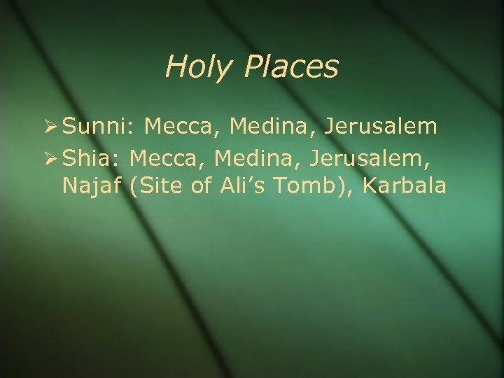 Holy Places Sunni: Mecca, Medina, Jerusalem Shia: Mecca, Medina, Jerusalem, Najaf (Site of Ali’s