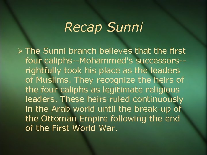 Recap Sunni The Sunni branch believes that the first four caliphs--Mohammed's successors-rightfully took his